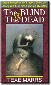 The Blind and The Dead: Greedy Evangelists and Religious Charlatans Leading The World Into A Spiritual Wasteland